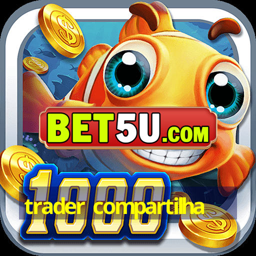 trader compartilha